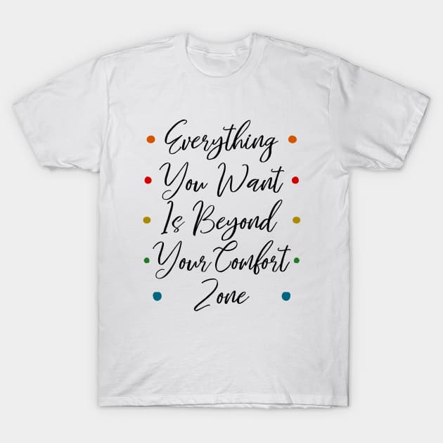 Everything you want is beyond your comfort zone, Self growth T-Shirt by FlyingWhale369